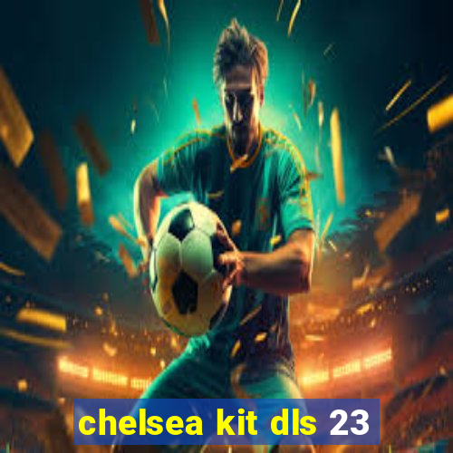 chelsea kit dls 23